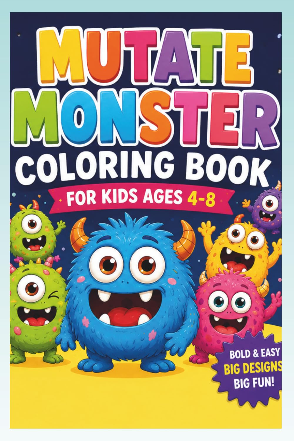 Front cover of the Mutate Monster Coloring Book for Kids Ages 4-8 with fuzzy blue, green, yellow, and pink monsters smiling
